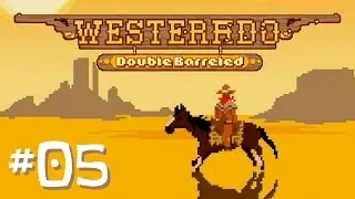 Let's Play Westerado: Ep05 - Let's Just Kill Everyone!