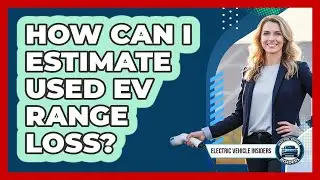 How Can I Estimate Used EV Range Loss?