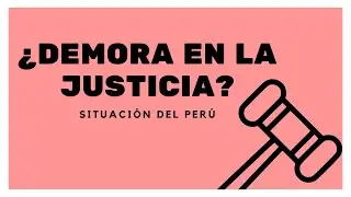 &iquest;Demora en la justicia? - Situaci&oacute;n del Per&uacute;