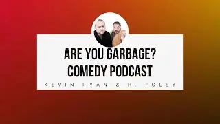 Are You Garbage? Comedy Podcast - Patreon Episode Finding Foley a Hobby
