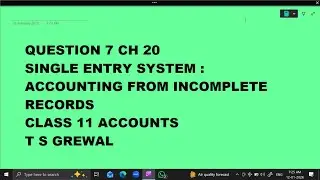Ques 7 Single Entry System  Accounting from Incomplete Records : Ch 20 : Class 11 Accounts TS Grewal