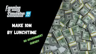 Make 10m By Lunchtime Without Government Subsidy Mod - Farming Simulator 22