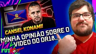 MINHA OPINI&Atilde;O SOBRE O V&Iacute;DEO DO DR18 GAMER E A SITUA&Ccedil;&Atilde;O DO EFOOTBALL.