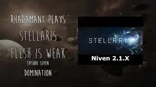 Stellaris Niven / Flesh is Weak / EP 7 / Domination