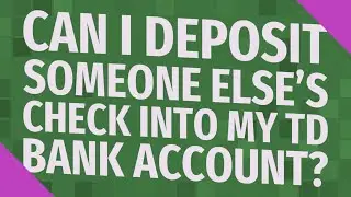 Can I deposit someone else's check into my TD bank account?