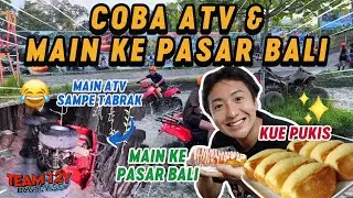 KOK SEGINI BAR-BAR?!? NAIK ATV SAMPE TABRAK😂 DAN COBA LIHAT PASAR BALIIII😋