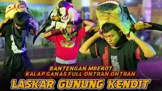 BANTENGAN MBEROT‼️LASKAR GUNUNG KENDIT KALAP GANAS FULL ONTRAN ONTRAN