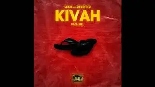 LEK B - KIVAH feat. OG BRITTO (prod. biel)