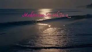 Meditation Smooth Jazz — Calm & Healing Instrumental