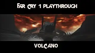 Far Cry 1 Playthrough - Volcano