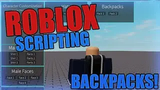 [PART 4] Roblox Scripting - Character Customization! BACKPACKS!