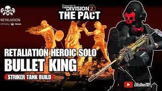 RETALIATION HEROIC SOLO | BULLET KING Striker Tank Build - The Division 2