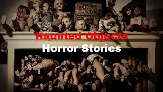 4 Scary TRUE Cursed Objects Horror Stories