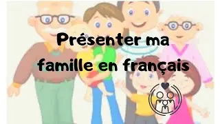 Pr&eacute;senter ma famille👨&zwj;👩&zwj;👧&zwj;👦 En fran&ccedil;ais