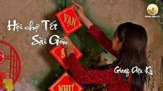 HỘI CHỢ TẾT SÀI GÒN | Giang Diệu Kỳ | Official Music Video