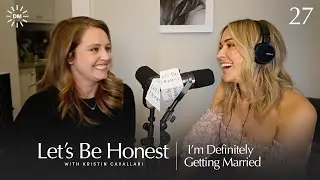 I'm Definitely Getting Married | Let's Be Honest with Kristin Cavallari