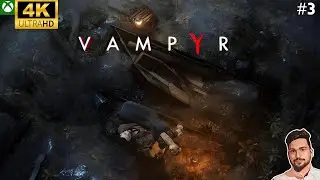 Vampyr - Full Gameplay Walkthrough 4K - Part 3 / Xbox Series X