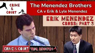 Trial Rewatch | Menendez Brothers: Erik Menendez Cross - Part 3 (CA vs Erik & Lyle Menendez)
