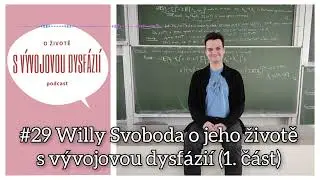 #29 Willy Svoboda o jeho životě s vývojovou dysfázií (1. část)