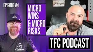 TFC Podcast  - EP 4 - Micro Wins & Micro Risks