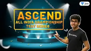 Unacademy Ascend | All India Championship Test Series | Unacademy JEE | Namo Kaul