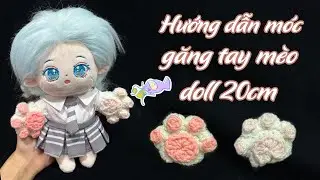 Hướng dẫn móc găng tay vuốt mèo cho doll 20cm | Móc outfit cho doll