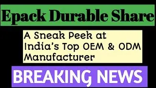 &ldquo;Epack Durable Share: A Sneak Peek at India&rsquo;s Top OEM & ODM Manufacturer&rdquo;