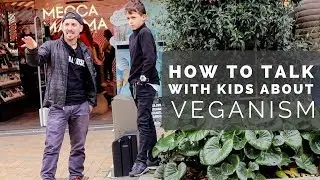 HOW TO TALK WITH KIDS ABOUT VEGANISM