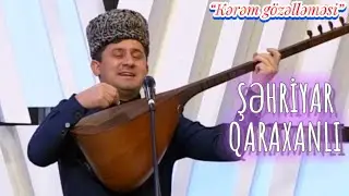 Aşıq Şəhriyar Qaraxanlı - “Kərəm gözəlləməsi”