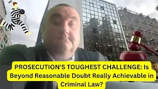 PROSECUTION'S TOUGHEST CHALLENGE  Is Beyond Reasonable Doubt Really Achievable in Criminal Law?   4K