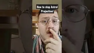 How to stop Astral Projection!