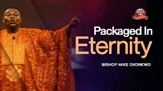 Packaged in Eternity | Bishop Mike Okonkwo | KLWC Grand Finale | Sunday 26-11-2023