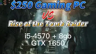 $250 gaming pc vs Rise of the Tomb Raider (i5-4570 + 8gb + gtx 1650) 1080p high setting