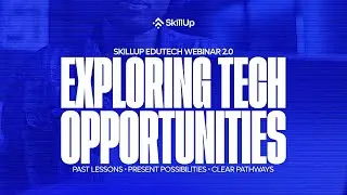 Exploring Tech Opportunities: Past Lessons, Present Possibilities & Clear Pathways | SkillUp Edutech