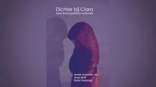 Peter Vermaat -  Dichter bij Clara - haar leven po&euml;tisch verbeeld