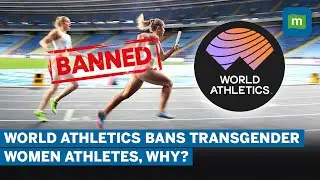 Why Did World Athletics Ban Transgender Women Athletes From Competing In The Female Tournaments?