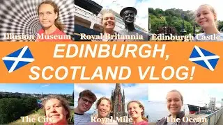 Edinburgh, Scotland VLOG: Royal Britannia, Illusion Museum, Edinburgh Castle, Royal Mile and more!!