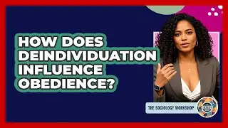 How Does Deindividuation Influence Obedience? - The Sociology Workshop