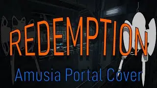 Redemption (Amusia But it's a Portal Cover)