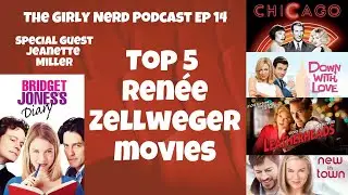 Ranking Our Favorite Ren&eacute;e Zellweger Movies: The Girly Nerd Podcast Ep 14