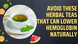 Avoid These Herbal Teas That Can Lower Hemoglobin Naturally