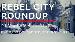 The Beast from the East returns? - A Serious case of Bus Envy - Rebel City Roundup