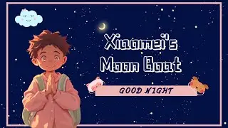 【Goodnight Fairytales💤】Xiaomei's Moon Boat 🌟 A Relaxing Sleepy Story For Kids
