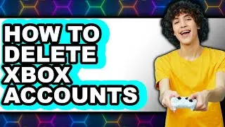 How to Delete Xbox Accounts (updated)