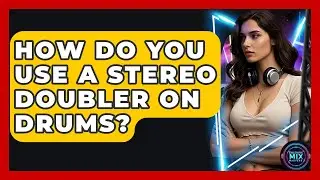 How Do You Use A Stereo Doubler On Drums? - Electronic Mix Masters