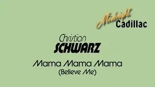 CHRISTIAN SCHWARZ Mama Mama Mama (Believe Me)