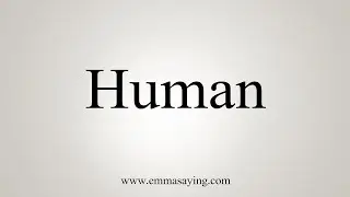 How To Say Human