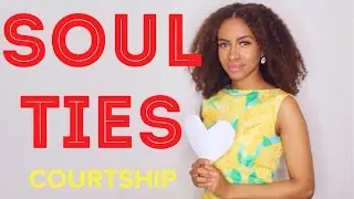 BREAKING SOUL TIES - Courtship Class 7