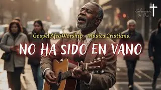 No Ha Sido en Vano - Blues Gospel Worship - Fe y Transformaci&oacute;n