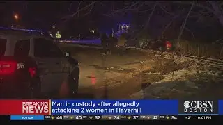 Suspect In Custody After 2 Women Attacked In Haverhill